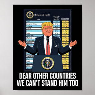 Dear Other Countries We Can't Stand Him Too Funny  Poster