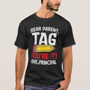 Dear Parent Tag You're It Love Principal Last Day  T-Shirt