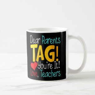 Dear Parents Day Youre It Love Teachers Coffee Mug