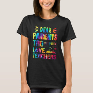 Dear Parents Tag Love Teachers Tie Dye Last Day Of T-Shirt