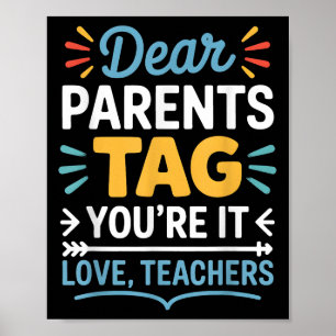 Dear Parents Tag You’re It Love Teachers Funny Quo Poster