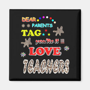 Dear Parents Tag You’re It Love Teachers,funny Tea Magnet