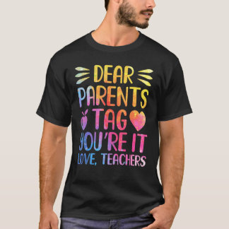 Dear Parents Tag You re It Love Teachers Last Day  T-Shirt