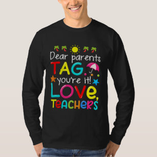 Dear Parents Tag You re It Love Teachers Last Day T-Shirt