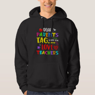 Dear Parents Tag You re It Love Teachers Summer S Hoodie