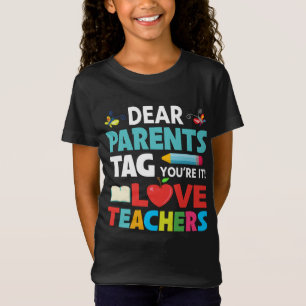 Dear Parents, Tag You’re It! Love, Teachers T-Shirt