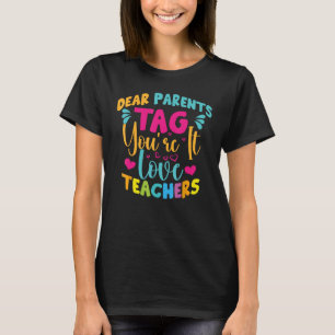 Dear Parents Tag You re It Love Teachers Tie Dye 1 T-Shirt