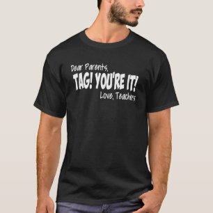 Dear Parents Tag You're I Teacher Last Day Of Scho T-Shirt