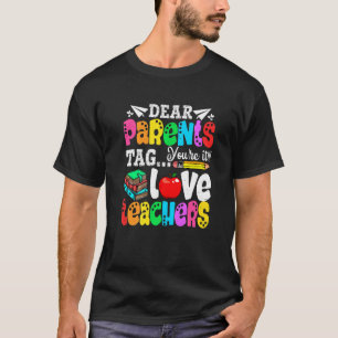 Dear Parents Tag You're It First Day Of School Lov T-Shirt
