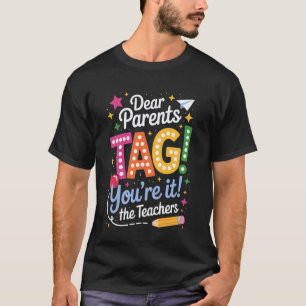 Dear Parents Tag Youre It Funny Teacher Appreciati T-Shirt