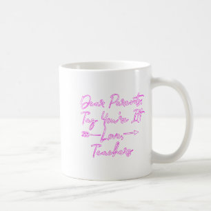 Dear Parents, Tag You're It Funny Teacher Gift For Coffee Mug