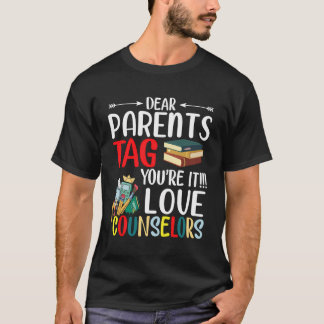 Dear Parents Tag You'Re It Love Counsellors T-Shirt