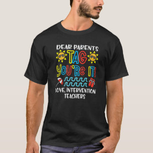 Dear Parents Tag You're It Love Intervention Teach T-Shirt