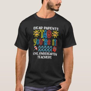 Dear Parents Tag You're It Love Kindergarten Teach T-Shirt