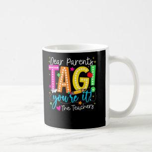 Dear Parents Tag Youre It Love Last Day Of School Coffee Mug