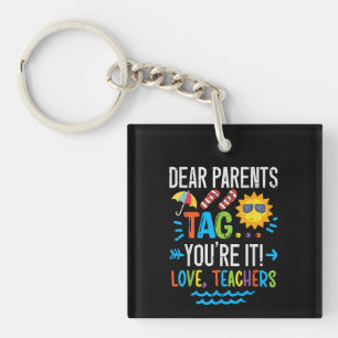 Dear Parents Tag Youre It Love Last Day Of School Key Ring