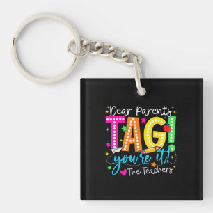 Dear Parents Tag Youre It Love Last Day Of School Key Ring