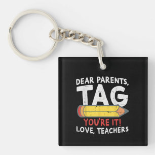 Dear Parents Tag Youre It Love Last Day Of School Key Ring