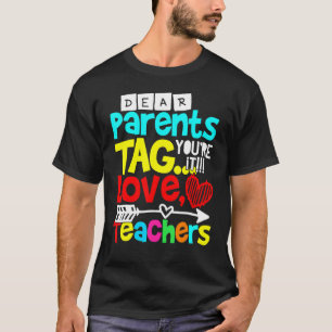 Dear Parents Tag You're It Love Teacher 2 T-Shirt