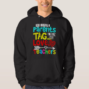 Dear Parents Tag You're It Love Teacher Gift Hoodie