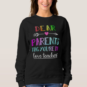 Dear Parents Tag Youre It Love Teacher Graduation Sweatshirt