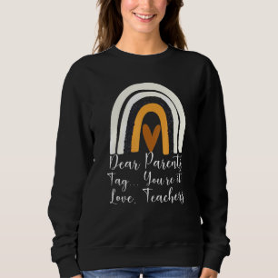 Dear Parents Tag Youre It Love Teacher Graduation Sweatshirt