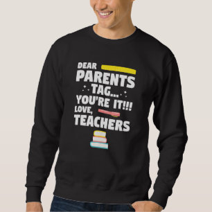 Dear Parents Tag Youre It Love Teacher Graduation  Sweatshirt