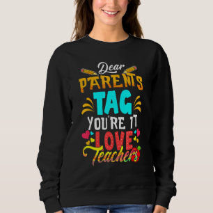 Dear Parents Tag Youre It Love Teacher Graduation Sweatshirt