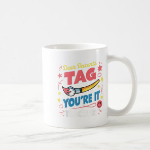 Dear Parents Tag You're It Love Teacher Last Day O Coffee Mug