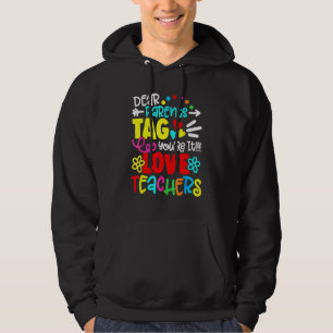 Dear Parents Tag You're It Love Teacher Last Day O Hoodie