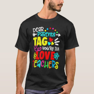 Dear Parents Tag You're It Love Teacher Last Day O T-Shirt