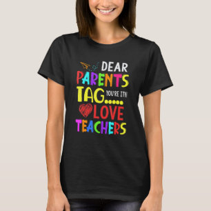 Dear Parents Tag You're It Love Teacher T-Shirt