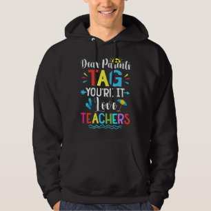 Dear Parents Tag You're It Love Teachers End Of Ye Hoodie
