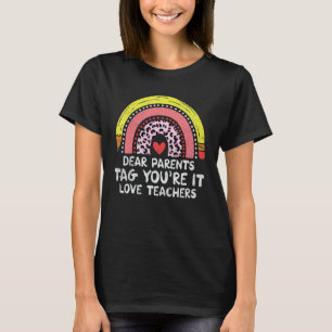 Dear Parents Tag You're It Love Teachers End Of Ye T-Shirt