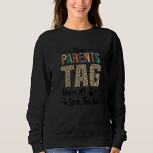 Dear Parents Tag You're It Love Teachers Ends Year Sweatshirt