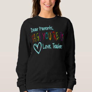 Dear Parents Tag You're It Love Teachers First Day Sweatshirt