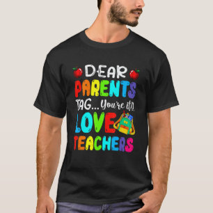 Dear Parents Tag You're It Love Teachers First Day T-Shirt