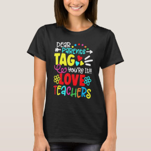 Dear Parents Tag You're It Love Teachers First Day T-Shirt