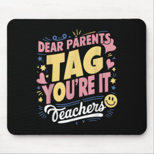 Dear Parents Tag You're It Love Teachers Funny Quo Mouse Mat
