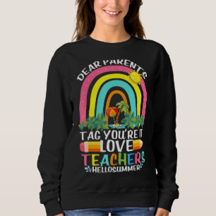 Dear Parents Tag You're It Love Teachers Hello Sum Sweatshirt