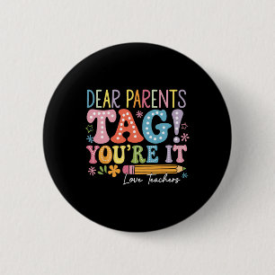 Dear Parents Tag You're It Love Teachers Last Day 6 Cm Round Badge