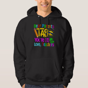 Dear Parents Tag You're It Love Teachers Last Day Hoodie