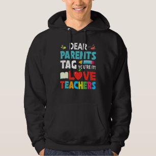 Dear Parents Tag You're It Love Teachers Last Day Hoodie