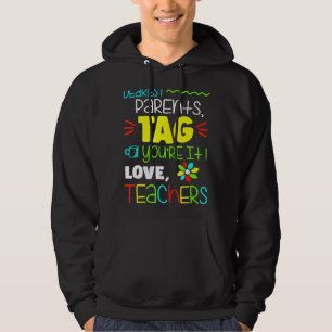 Dear Parents Tag You're It Love Teachers Last Day Hoodie