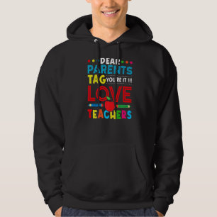 Dear Parents Tag You're It Love Teachers Last Day Hoodie