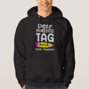 Dear Parents Tag You're It Love Teachers Last Day Hoodie
