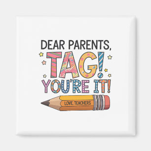 Dear Parents Tag You're It Love Teachers Last Day Magnet