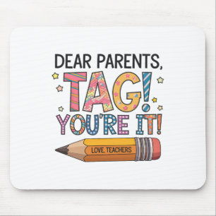 Dear Parents Tag You're It Love Teachers Last Day Mouse Mat