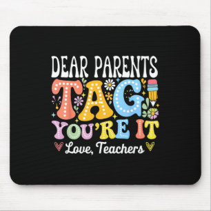 Dear Parents Tag You're It Love Teachers Last Day Mouse Mat