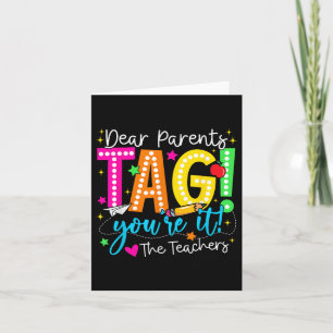 Dear Parents Tag Youre It Love Teachers Last Day O Card